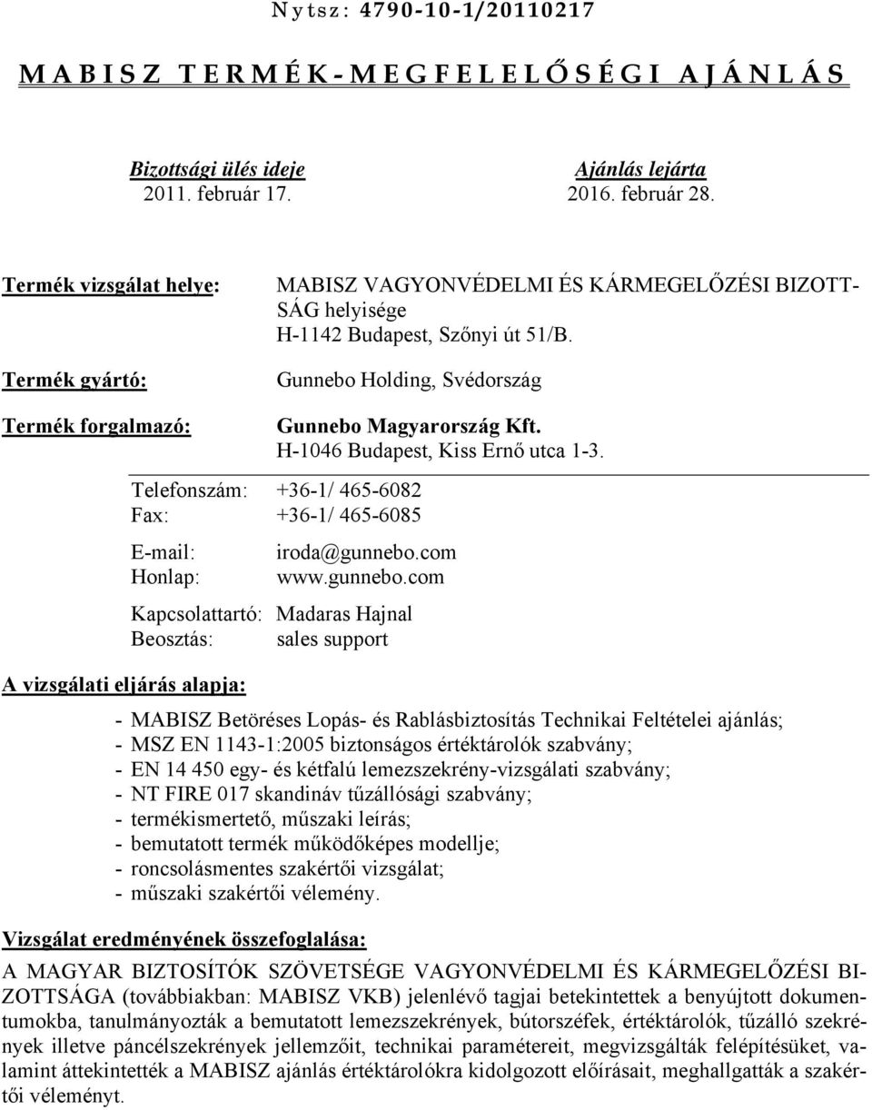 Gunnebo Holding, Svédország Termék forgalmazó: Gunnebo Magyarország Kft. H-1046 Budapest, Kiss Ernő utca 1-3.