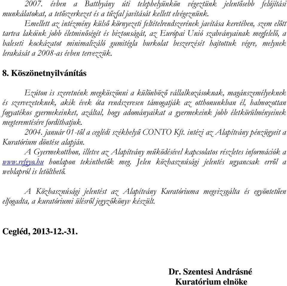 kockázatot minimalizáló gumitégla burkolat beszerzését hajtottuk végre, melynek lerakását a 2008-as évben tervezzük. 8.