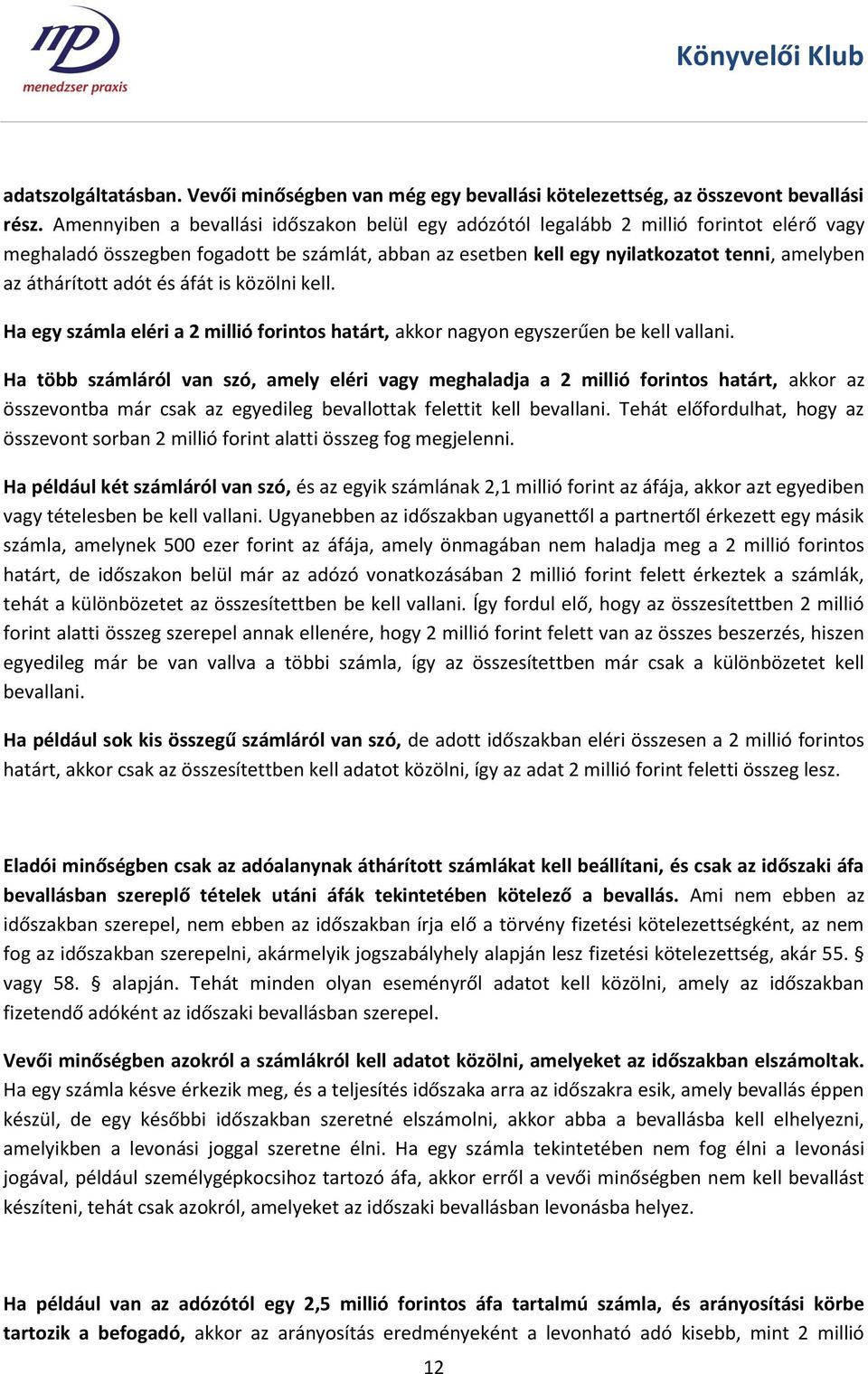 áthárított adót és áfát is közölni kell. Ha egy számla eléri a 2 millió forintos határt, akkor nagyon egyszerűen be kell vallani.