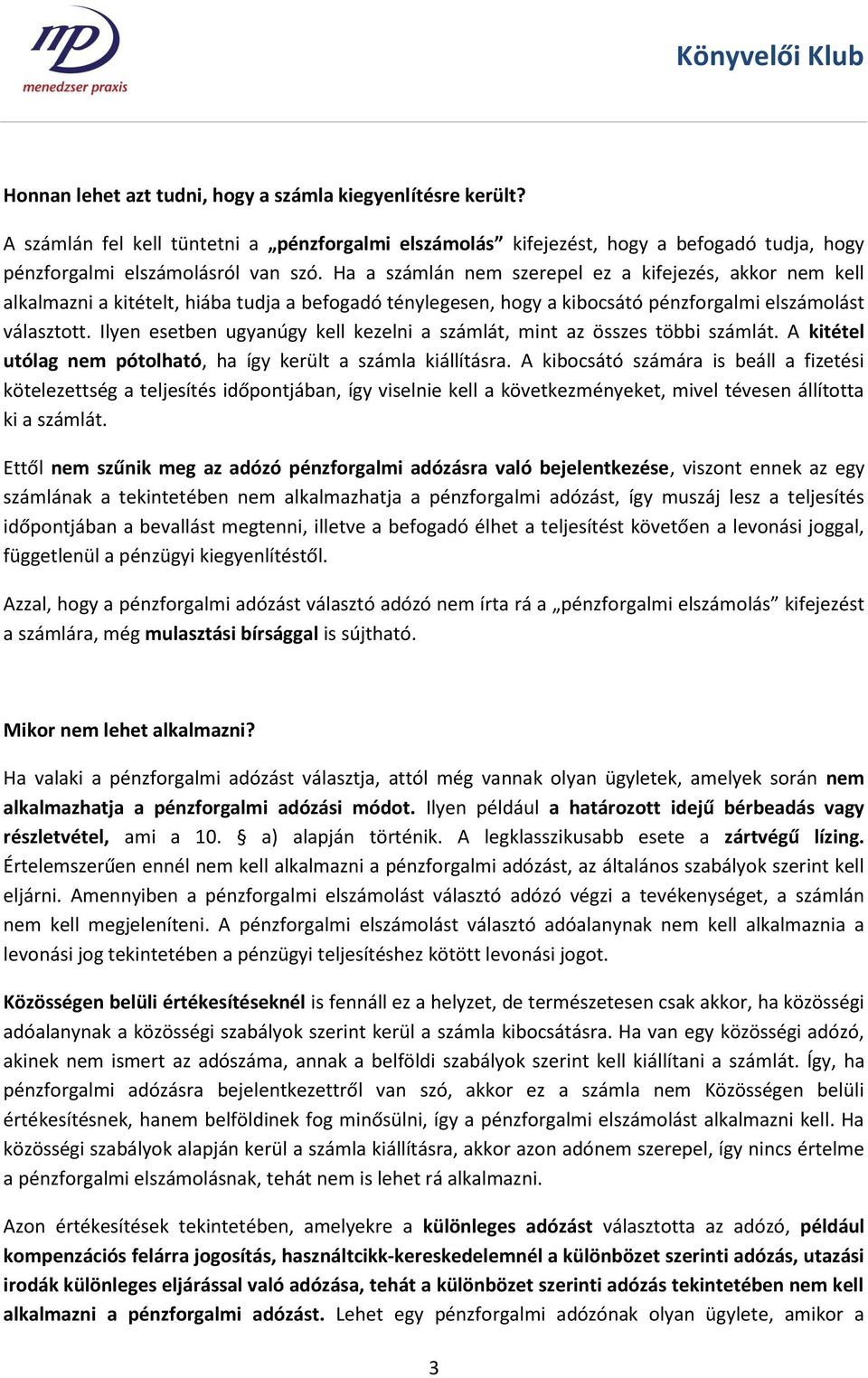 Ilyen esetben ugyanúgy kell kezelni a számlát, mint az összes többi számlát. A kitétel utólag nem pótolható, ha így került a számla kiállításra.