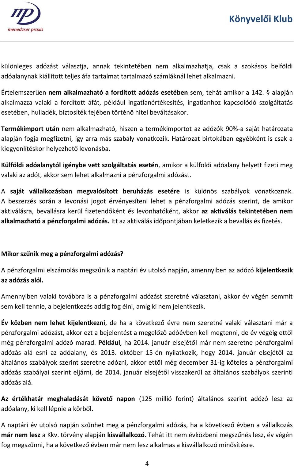 alapján alkalmazza valaki a fordított áfát, például ingatlanértékesítés, ingatlanhoz kapcsolódó szolgáltatás esetében, hulladék, biztosíték fejében történő hitel beváltásakor.