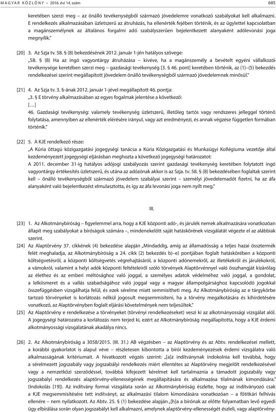 adólevonási joga megnyílik. [20] 3. Az Szja tv. 58. (8) bekezdésének 2012. január 1-jén hatályos szövege: 58.