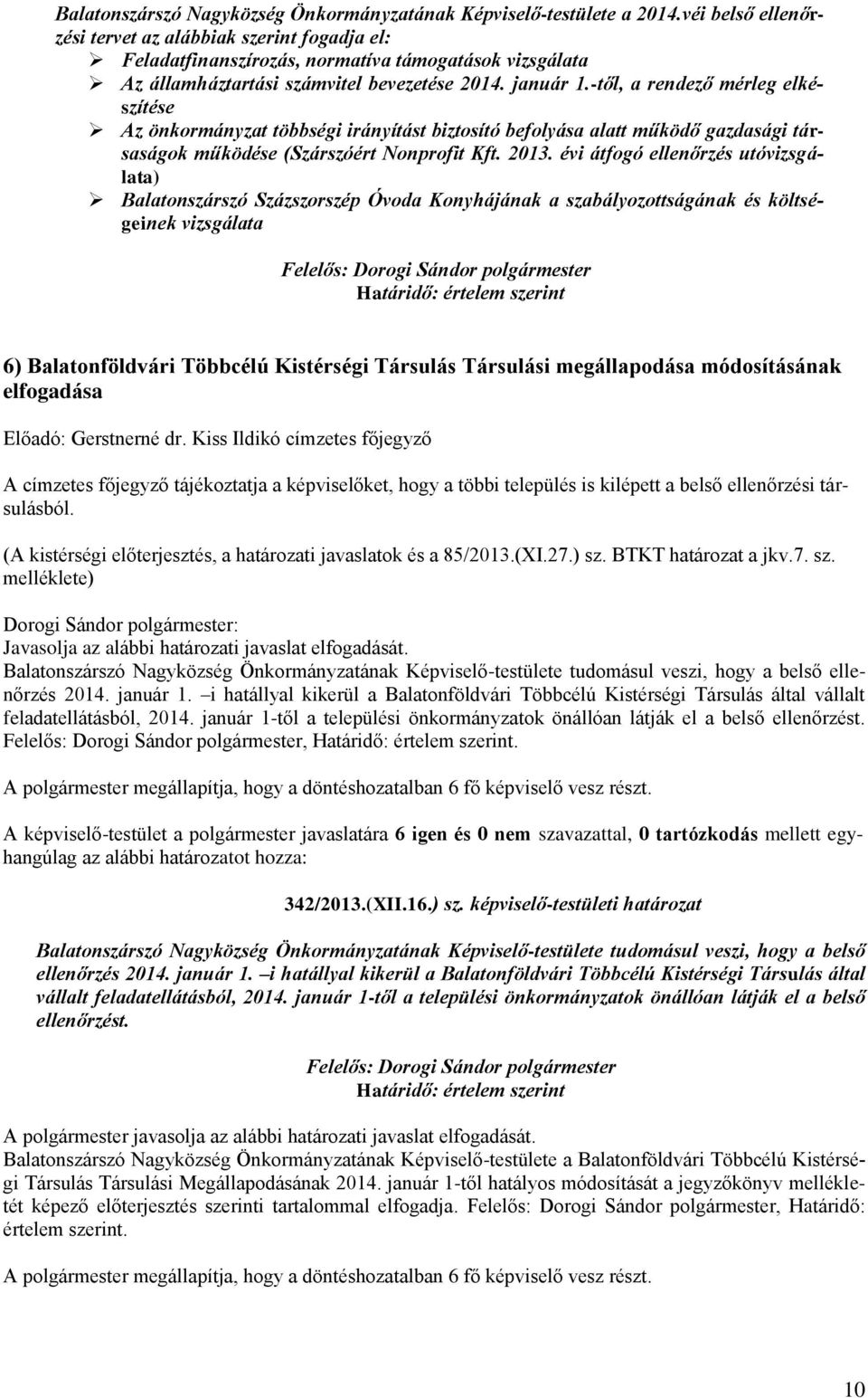 -től, a rendező mérleg elkészítése Az önkormányzat többségi irányítást biztosító befolyása alatt működő gazdasági társaságok működése (Szárszóért Nonprofit Kft. 2013.