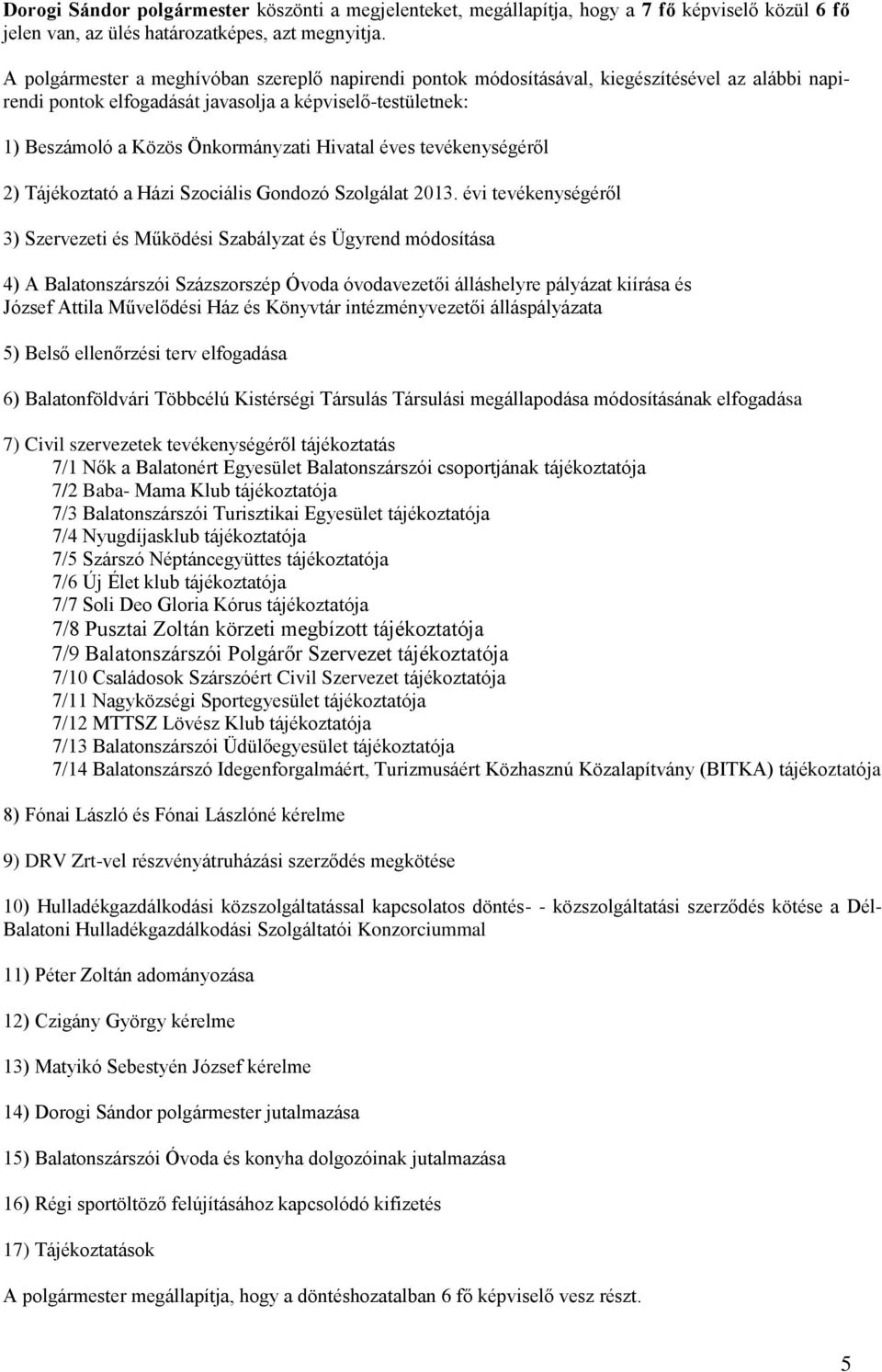 Hivatal éves tevékenységéről 2) Tájékoztató a Házi Szociális Gondozó Szolgálat 2013.