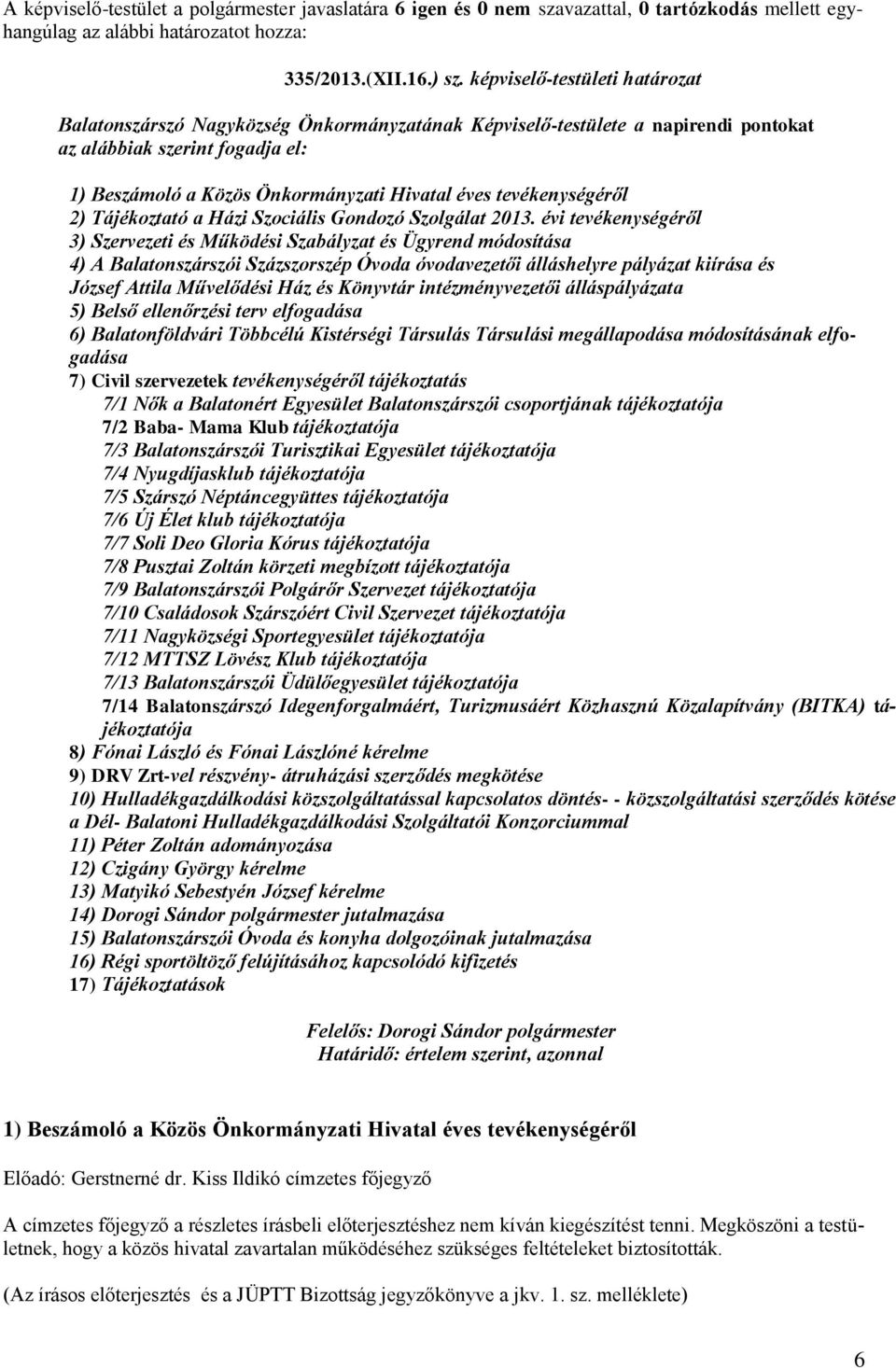 tevékenységéről 2) Tájékoztató a Házi Szociális Gondozó Szolgálat 2013.