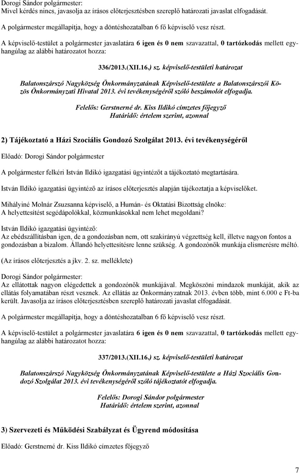 Felelős: Gerstnerné dr. Kiss Ildikó címzetes főjegyző, azonnal 2) Tájékoztató a Házi Szociális Gondozó Szolgálat 2013.