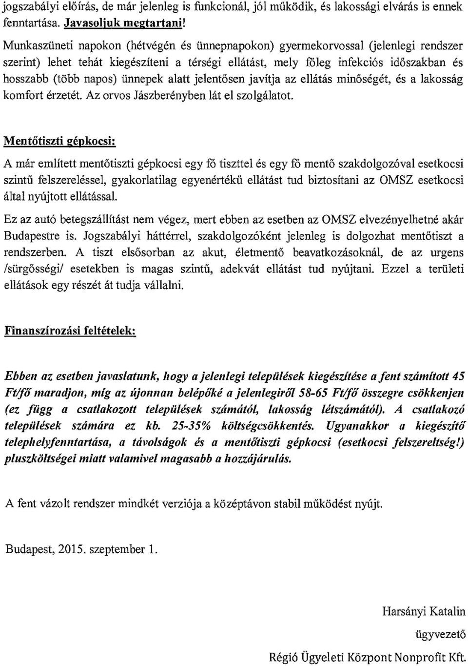 ünnepek alatt jelentősen javítja az ellátás minőségét, és a lakosság komfort érzetét. Az orvos Jászberényben lát el szolgálatot.