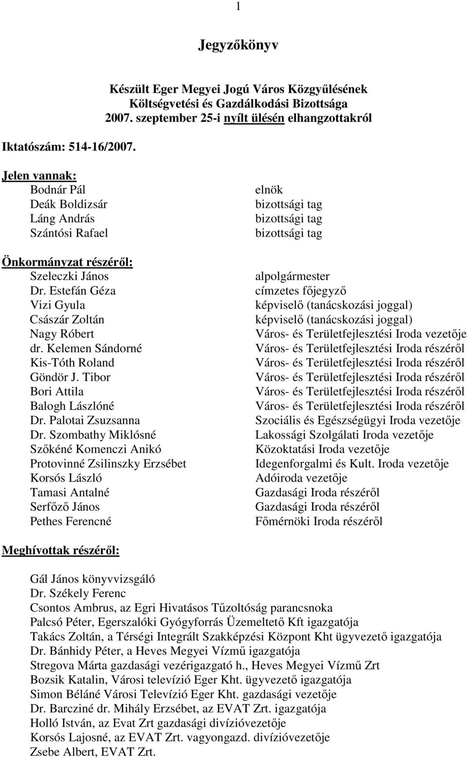 Kelemen Sándorné Kis-Tóth Roland Göndör J. Tibor Bori Attila Balogh Lászlóné Dr. Palotai Zsuzsanna Dr.