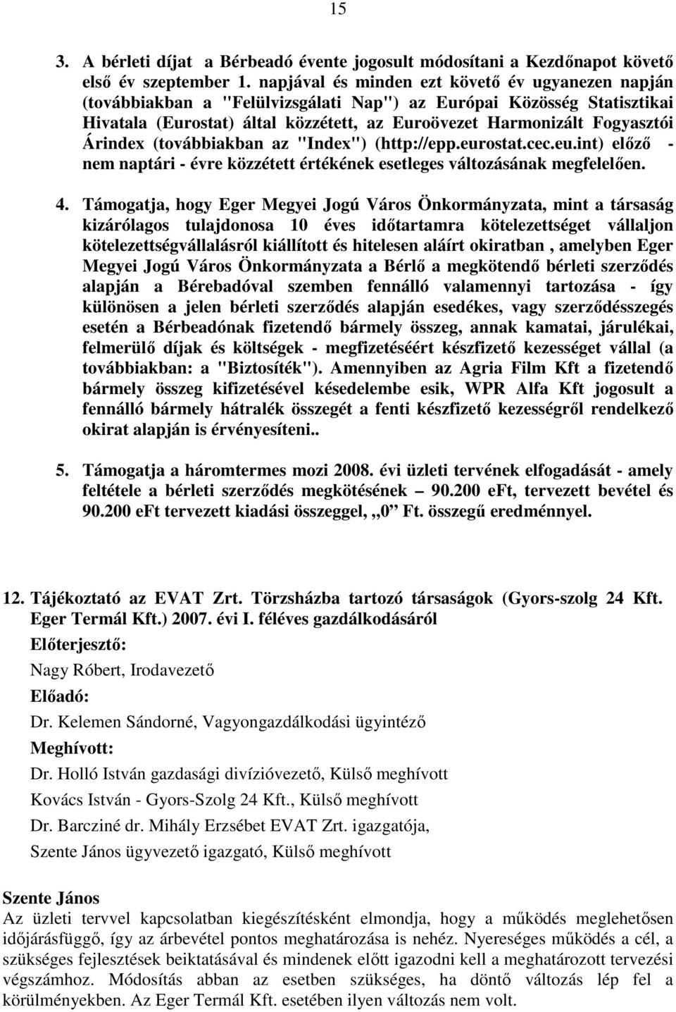 Árindex (továbbiakban az "Index") (http://epp.eurostat.cec.eu.int) előző - nem naptári - évre közzétett értékének esetleges változásának megfelelően. 4.