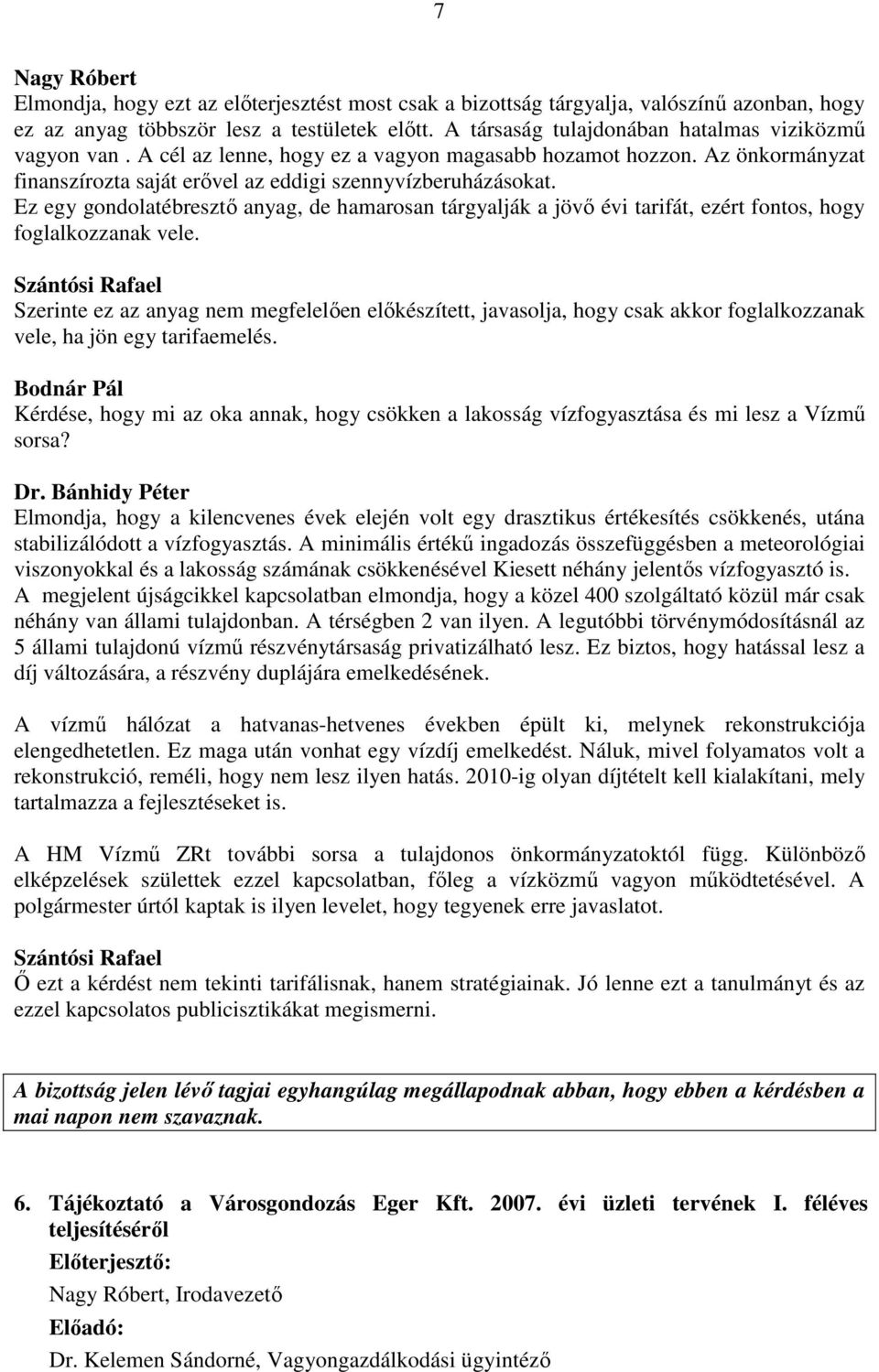 Ez egy gondolatébresztő anyag, de hamarosan tárgyalják a jövő évi tarifát, ezért fontos, hogy foglalkozzanak vele.