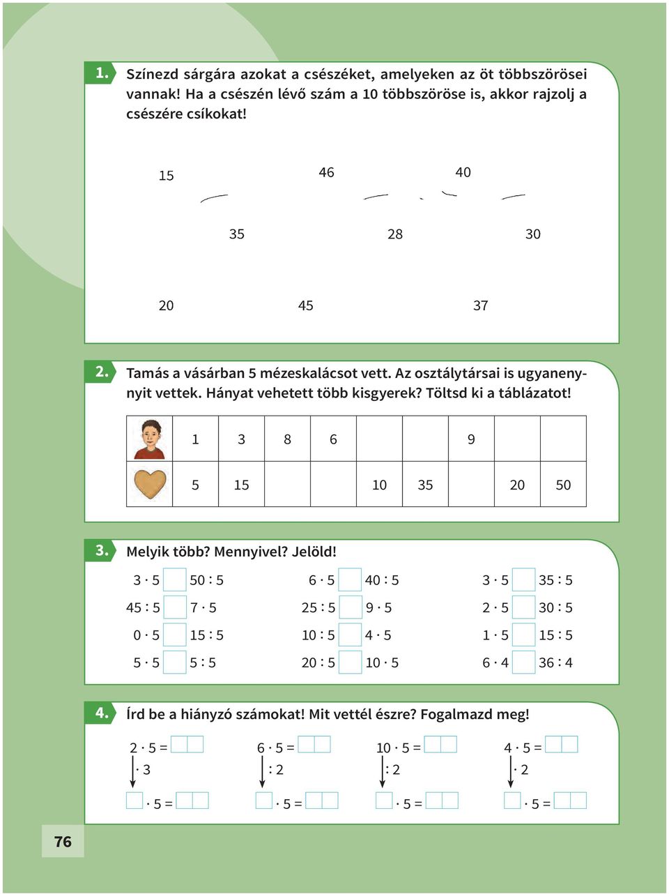 Töltsd ki a táblázatot! 1 3 8 6 9 5 15 10 35 20 50 Melyik több? Mennyivel? Jelöld!