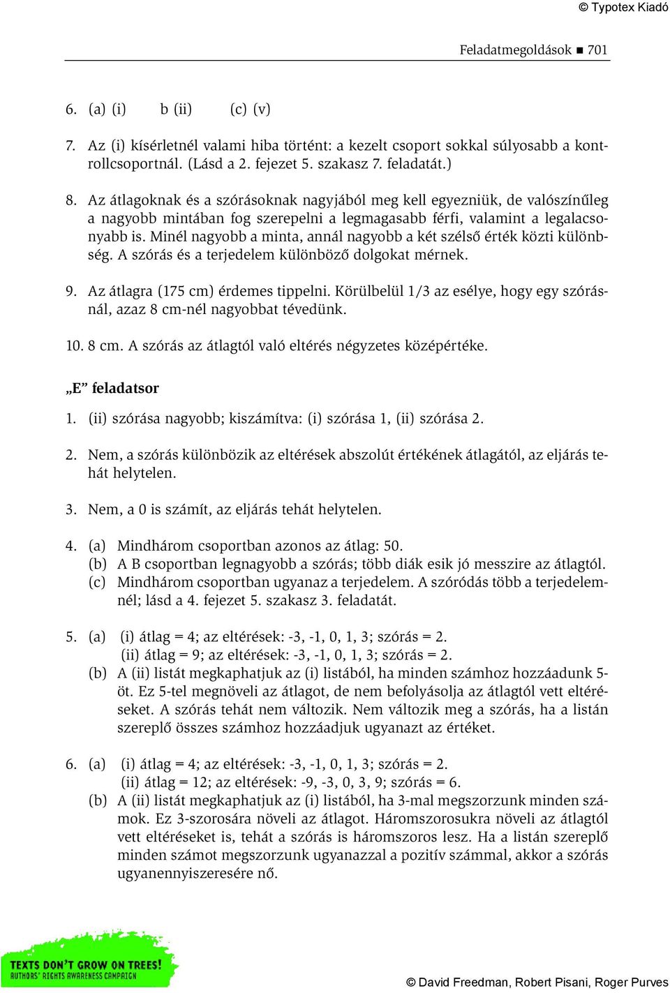 Minél nagyobb a minta, annál nagyobb a két szélső érték közti különbség. A szórás és a terjedelem különböző dolgokat mérnek. 9. Az átlagra (175 cm) érdemes tippelni.