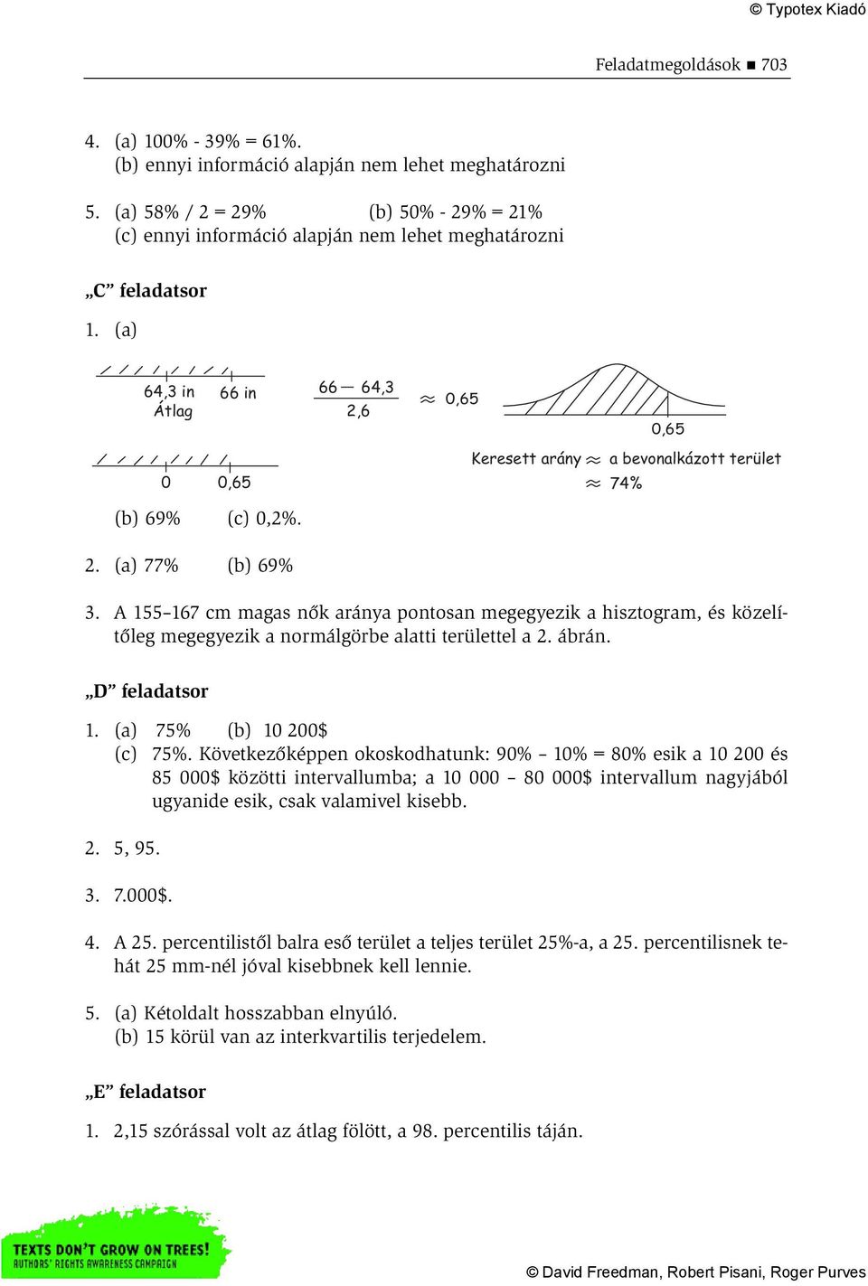 (a) 64,3 in 66 in Átlag 66 64,3 2,6 0,65 0,65 0 0,65 Keresett arány a bevonalkázott terület 74% (b) 69% (c) 0,2%. 2. (a) 77% (b) 69% 3.