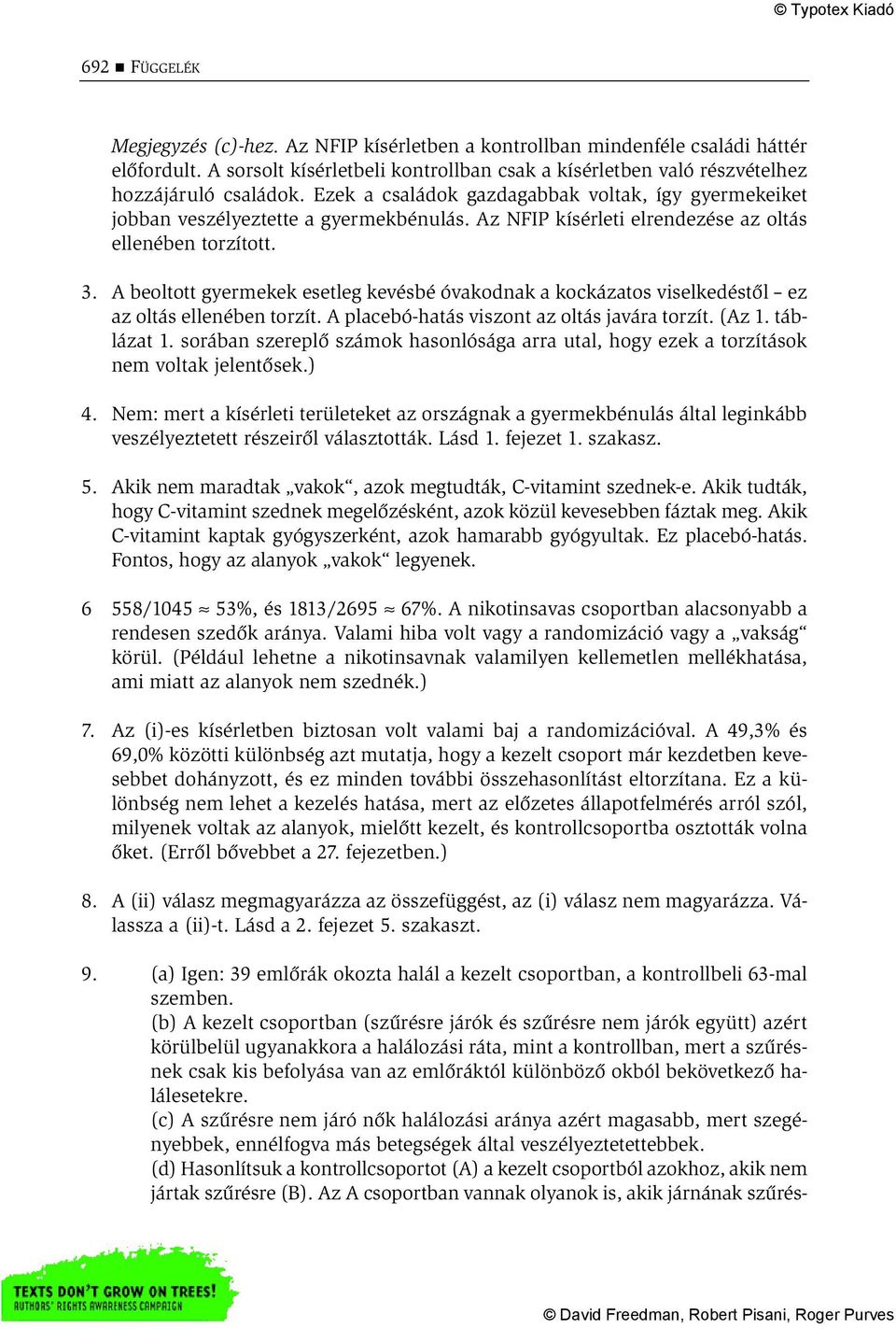 A beoltott gyermekek esetleg kevésbé óvakodnak a kockázatos viselkedéstől ez az oltás ellenében torzít. A placebó-hatás viszont az oltás javára torzít. (Az 1. táblázat 1.