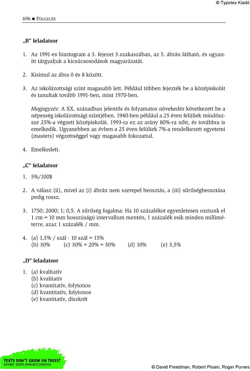 1940-ben például a 25 éven felüliek mindöszsze 25%-a végzett középiskolát. 1993-ra ez az arány 80%-ra nőtt, és továbbra is emelkedik.