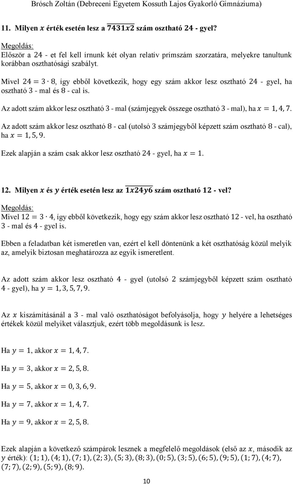 Az adott szám akkor lesz osztható 3 - mal (számjegyek összege osztható 3 - mal), ha x = 1, 4, 7.