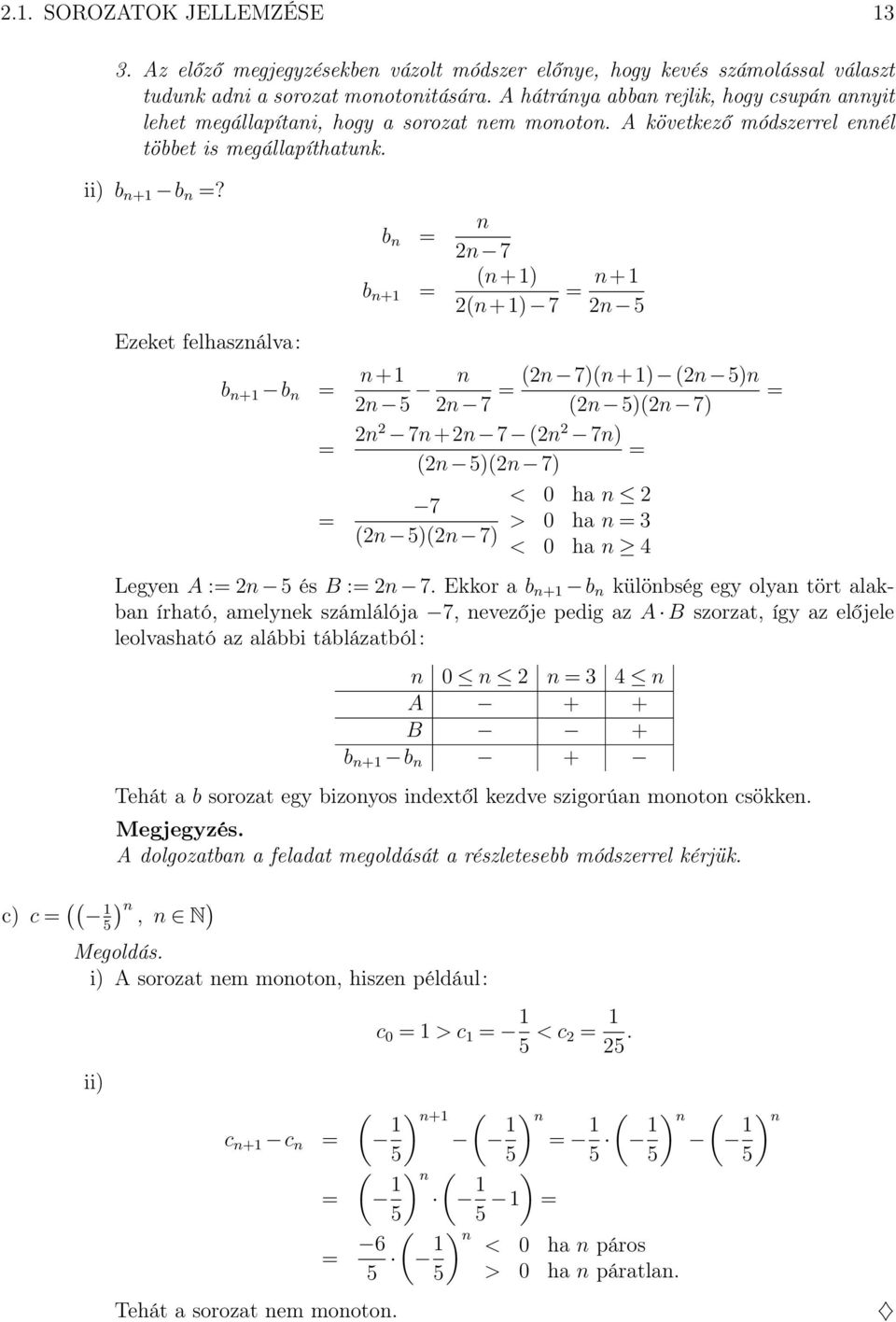 Ezeket felhasználva: b n b n+ n n 7 (n+) (n+) 7 n+ n 5 b n+ b n n+ n 5 n n 7 (n 7)(n+) (n 5)n (n 5)(n 7) n 7n+n 7 (n 7n) (n 5)(n 7) 7 (n 5)(n 7) < 0 ha n > 0 ha n < 0 ha n 4 Legyen A : n 5 és B : n 7.