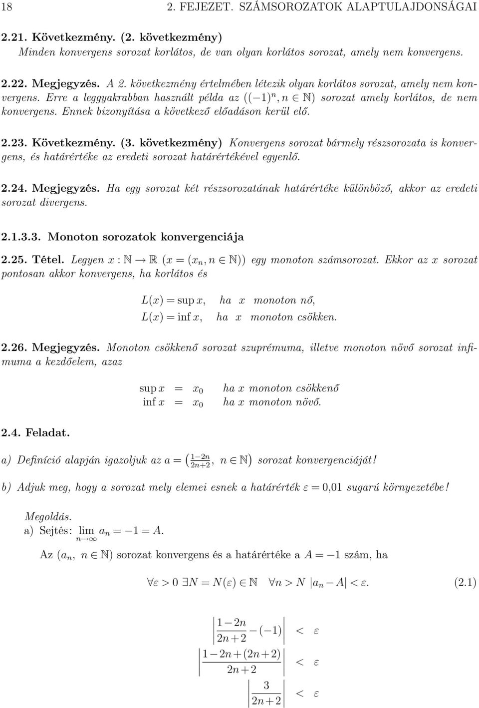 .4. Megjegyzés. Ha egy sorozat két részsorozatának határértéke különböző, akkor az eredeti sorozat divergens.... Monoton sorozatok konvergenciája.5. Tétel.