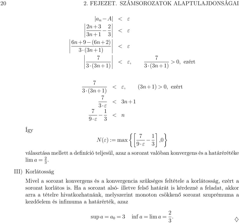 N(ε) : max 9 ε ] },0 választása mellett a definíció teljesül, azaz a sorozat valóban konvergens és a határérétéke lim a.