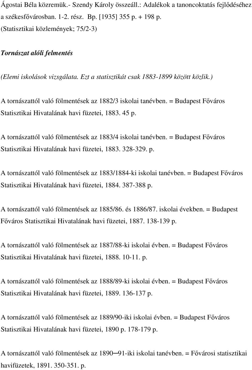 = Budapest Fıváros Statisztikai Hivatalának havi füzetei, 1883. 45 p. A tornászattól való fölmentések az 1883/4 iskolai tanévben. = Budapest Fıváros Statisztikai Hivatalának havi füzetei, 1883.