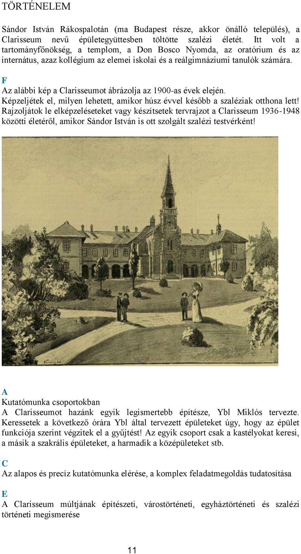 F Az alábbi kép a Clarisseumt ábrázlja az 1900-as évek elején. Képzeljétek el, milyen lehetett, amikr húsz évvel később a szaléziak tthna lett!