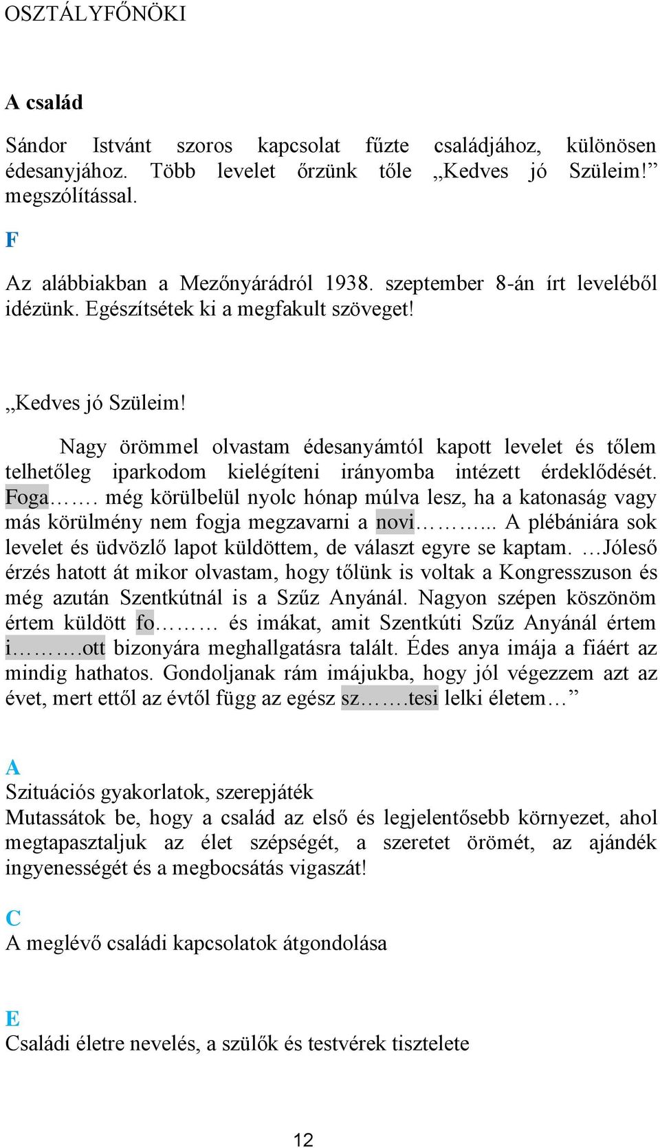 Nagy örömmel lvastam édesanyámtól kaptt levelet és tőlem telhetőleg iparkdm kielégíteni iránymba intézett érdeklődését. Fga.