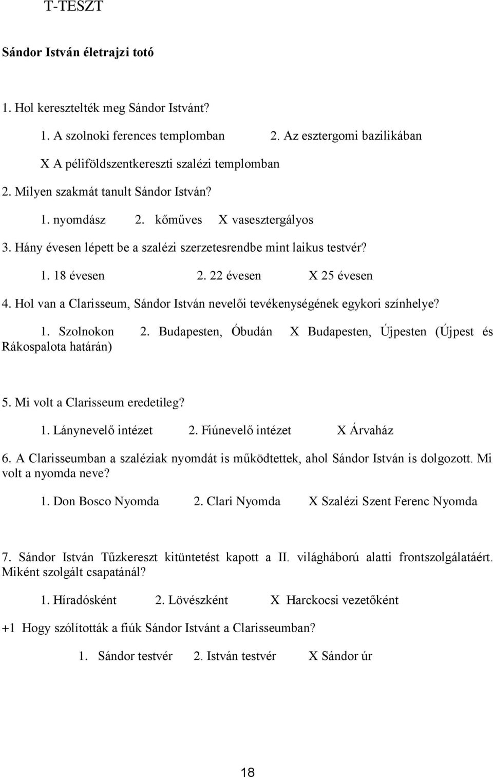 Hl van a Clarisseum, Sándr István nevelői tevékenységének egykri színhelye? 1. Szlnkn 2. Budapesten, Óbudán X Budapesten, Újpesten (Újpest és Rákspalta határán) 5. Mi vlt a Clarisseum eredetileg? 1. Lánynevelő intézet 2.