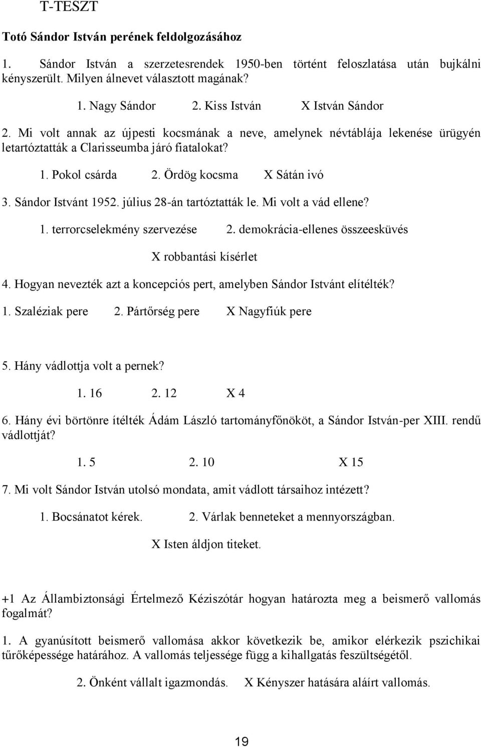 Sándr Istvánt 1952. július 28-án tartóztatták le. Mi vlt a vád ellene? 1. terrrcselekmény szervezése 2. demkrácia-ellenes összeesküvés X rbbantási kísérlet 4.