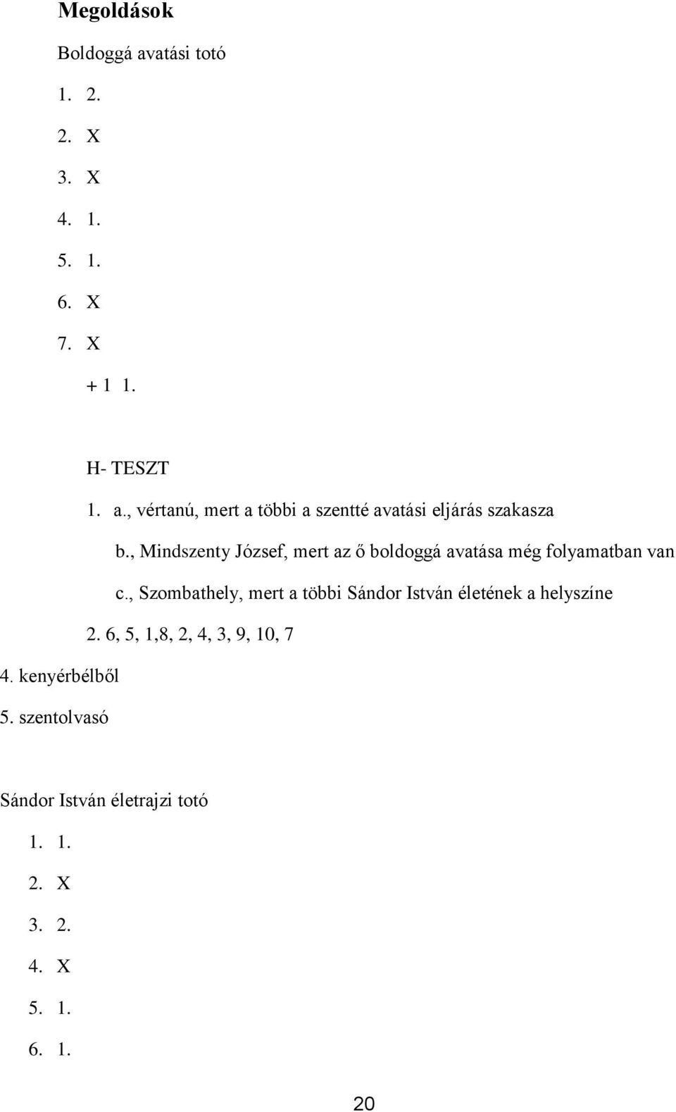 , Szmbathely, mert a többi Sándr István életének a helyszíne 2. 6, 5, 1,8, 2, 4, 3, 9, 10, 7 4.