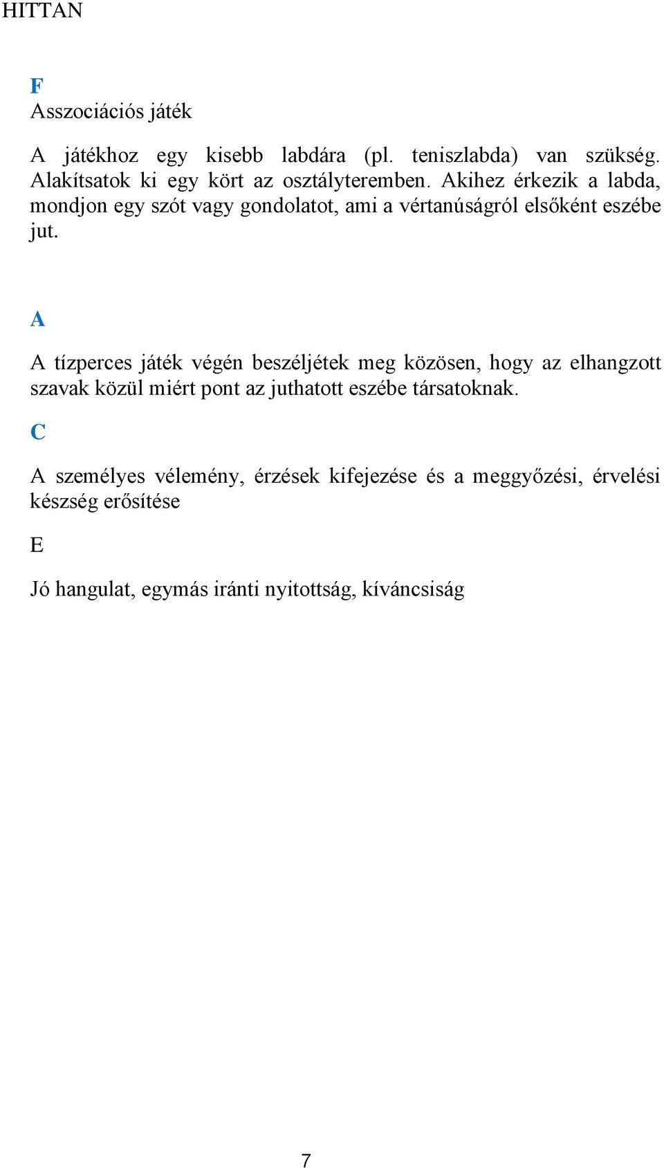 Akihez érkezik a labda, mndjn egy szót vagy gndlatt, ami a vértanúságról elsőként eszébe jut.