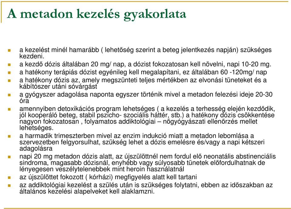 a hatékony terápiás dózist egyénileg kell megalapítani, ez általában 60-120mg/ nap a hatékony dózis az, amely megszünteti teljes mértékben az elvonási tüneteket és a kábítószer utáni sóvárgást a