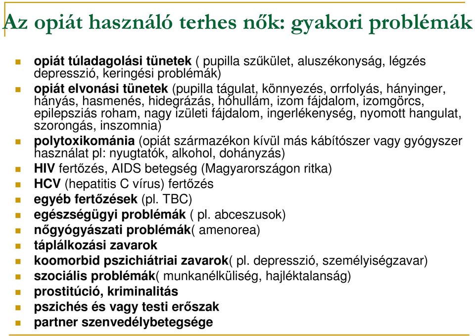 polytoxikománia (opiát származékon kívül más kábítószer vagy gyógyszer használat pl: nyugtatók, alkohol, dohányzás) HIV fertızés, AIDS betegség (Magyarországon ritka) HCV (hepatitis C vírus) fertızés