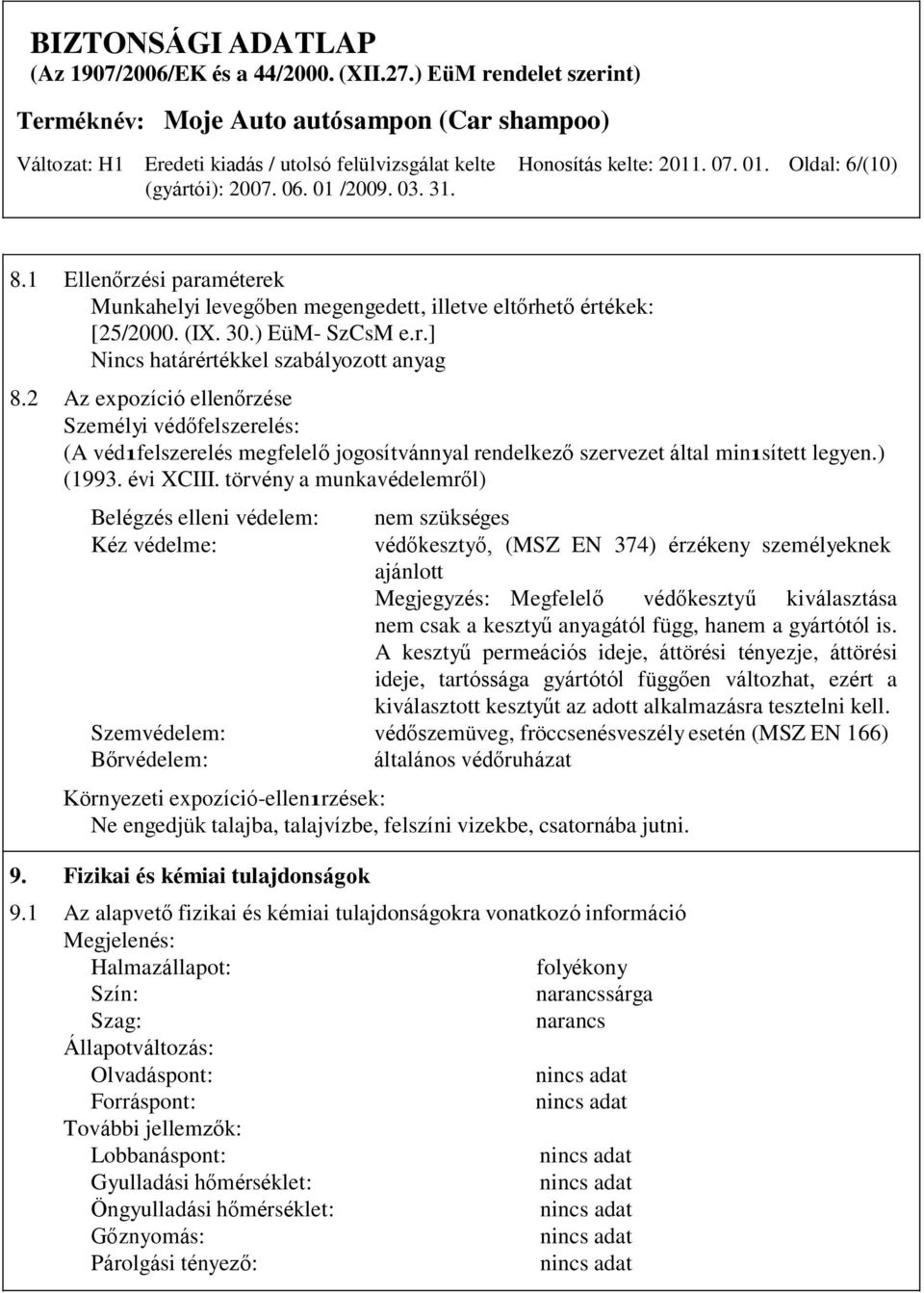 2 Az expozíció ellenőrzése Személyi védőfelszerelés: (A védıfelszerelés megfelelő jogosítvánnyal rendelkező szervezet által minısített legyen.) (1993. évi XCIII.