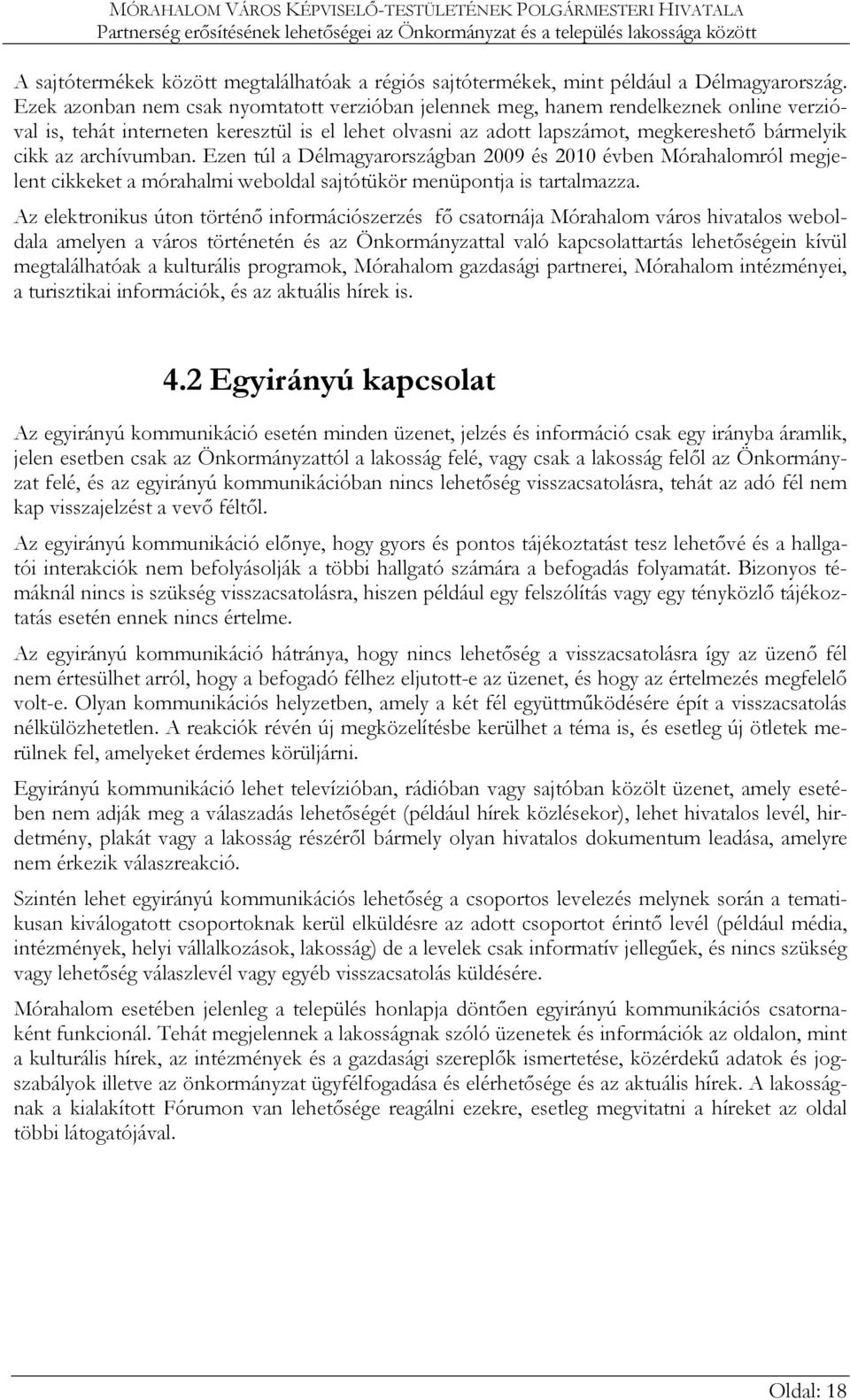 archívumban. Ezen túl a Délmagyarországban 2009 és 2010 évben Mórahalomról megjelent cikkeket a mórahalmi weboldal sajtótükör menüpontja is tartalmazza.