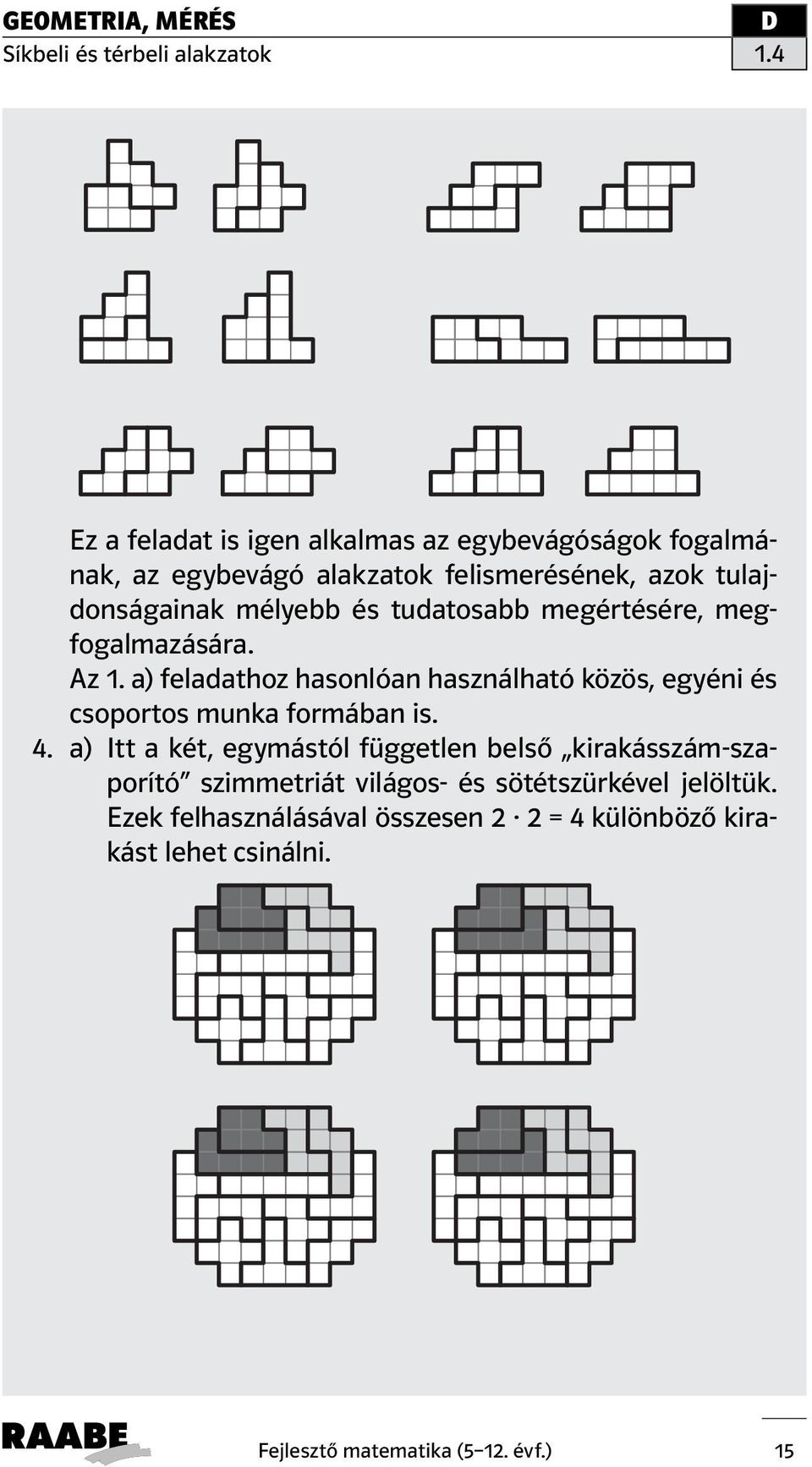 a) feladathoz hasonlóan használható közös, egyéni és csoportos munka formában is. 4.