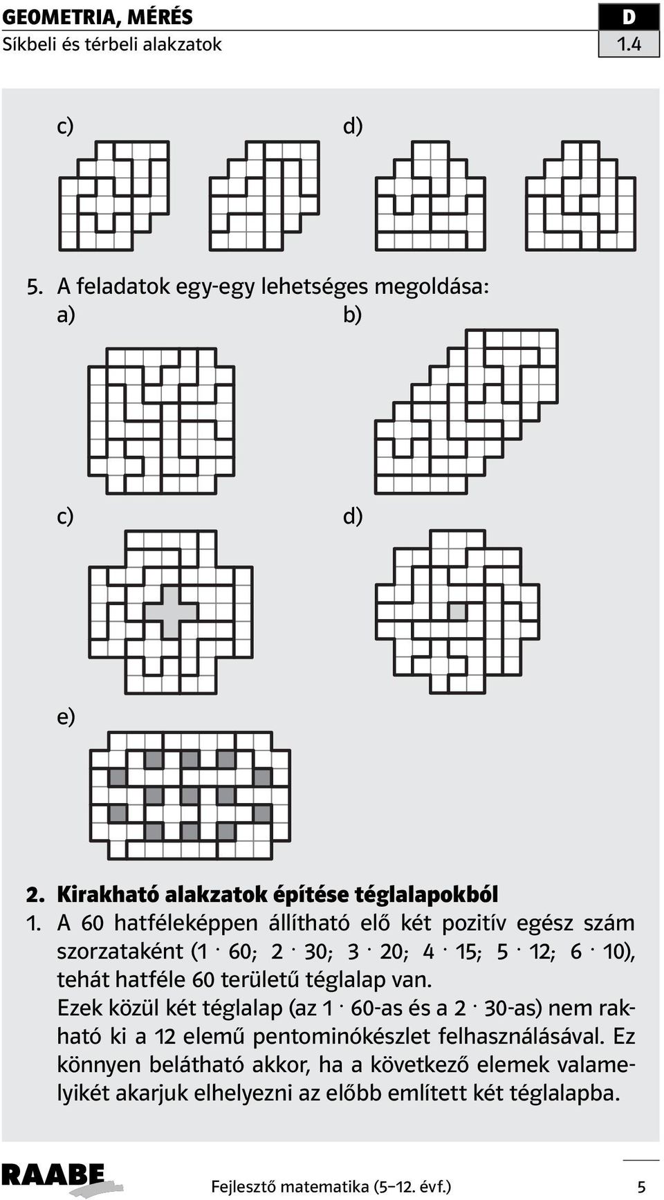 területű téglalap van.