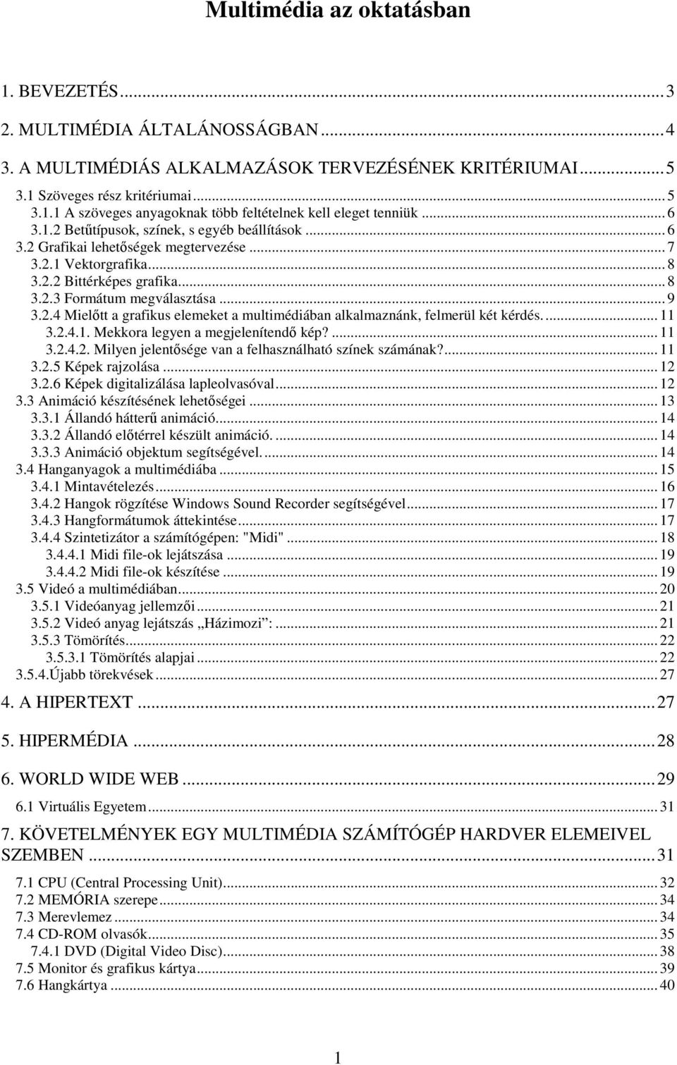 .. 11 3.2.4.1. Mekkora legyen a megjelenítendı kép?... 11 3.2.4.2. Milyen jelentısége van a felhasználható színek számának?... 11 3.2.5 Képek rajzolása... 12 3.2.6 Képek digitalizálása lapleolvasóval.