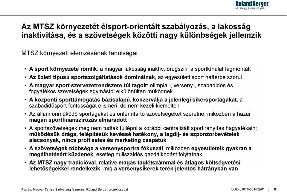 olimpiai-, verseny-, szabadid&s és fogyatékos szövetségek egymástól elkülönülten m(ködnek A központi sporttámogatás bázisalapú, konzerválja a jelenlegi sikersportágakat, a szabadid&sport fontosságát