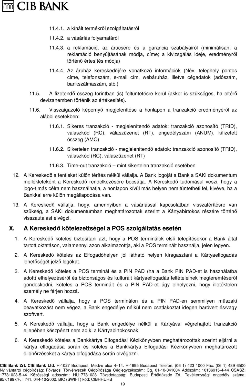 4. Az áruház kereskedőjére vonatkozó információk (Név, telephely pontos címe, telefonszám, e-mail cím, webáruház, illetve cégadatok (adószám, bankszálmaszám, stb.) 11.5.