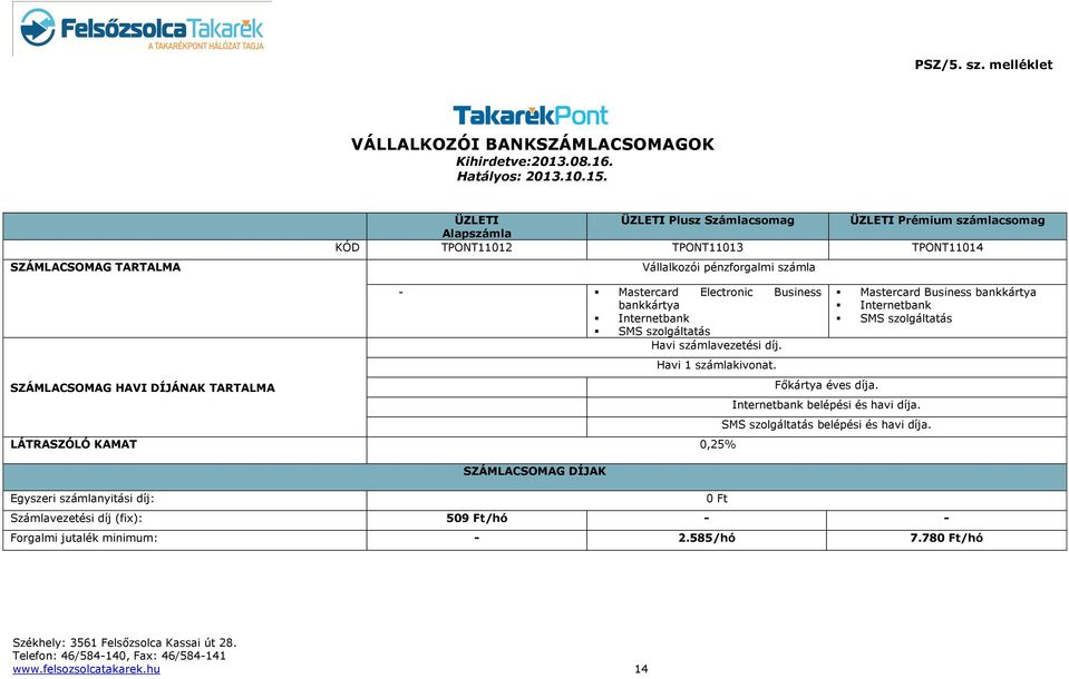 TARTALMA - Mastercard Electronic Business bankkártya Internetbank SMS szolgáltatás Havi számlavezetési díj. Havi 1 számlakivonat.