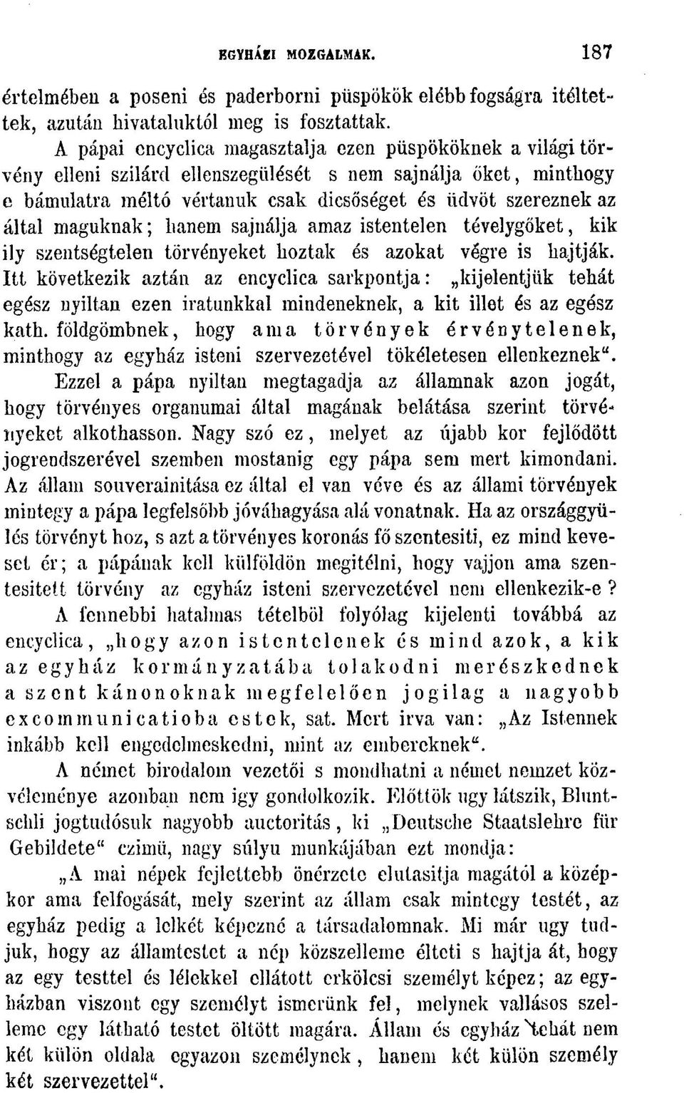 maguknak; hanem sajnálja amaz istentelen tévelygőket, kik ily szentségtelen törvényeket hoztak és azokat végre is hajtják.