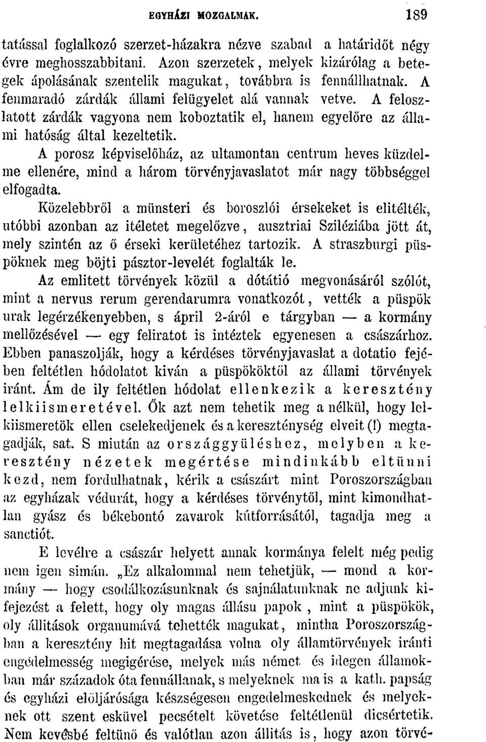 A feloszlatott zárdák vagyona nem koboztatik el, hanem egyelőre az állami hatóság által kezeltetik.