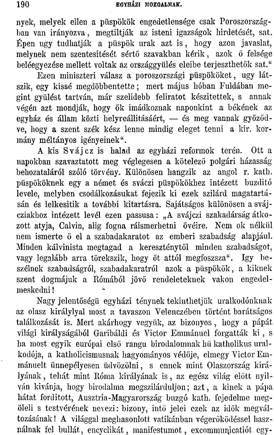 " Ezen miniszteri válasz a poroszországi püspököket, ugy látszik, egy kissé megdöbbentette; mert május hóban Fuldában megint gyűlést tartván, már szelídebb feliratot készítettek, s annak végén azt