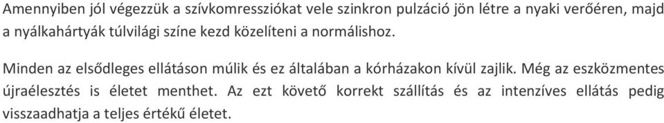 Minden az elsődleges ellátáson múlik és ez általában a kórházakon kívül zajlik.