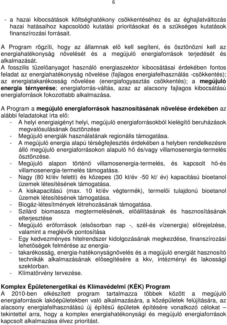 A fosszilis tüzelıanyagot használó energiaszektor kibocsátásai érdekében fontos feladat az energiahatékonyság növelése (fajlagos energiafelhasználás -csökkentés); az energiatakarékosság növelése