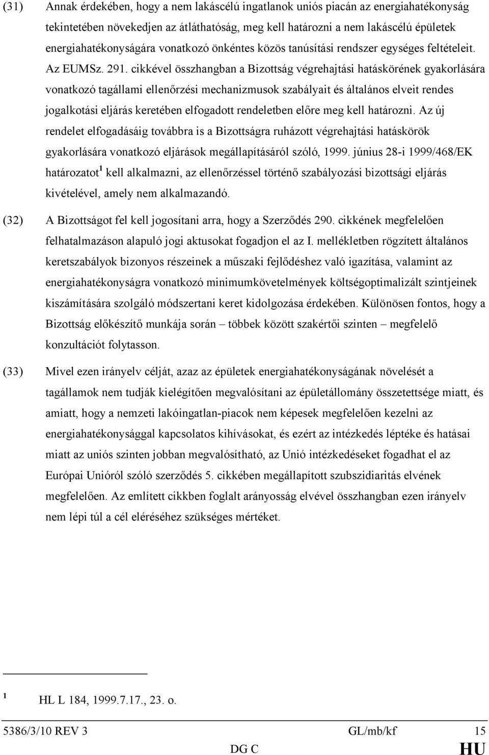 cikkével összhangban a Bizottság végrehajtási hatáskörének gyakorlására vonatkozó tagállami ellenőrzési mechanizmusok szabályait és általános elveit rendes jogalkotási eljárás keretében elfogadott