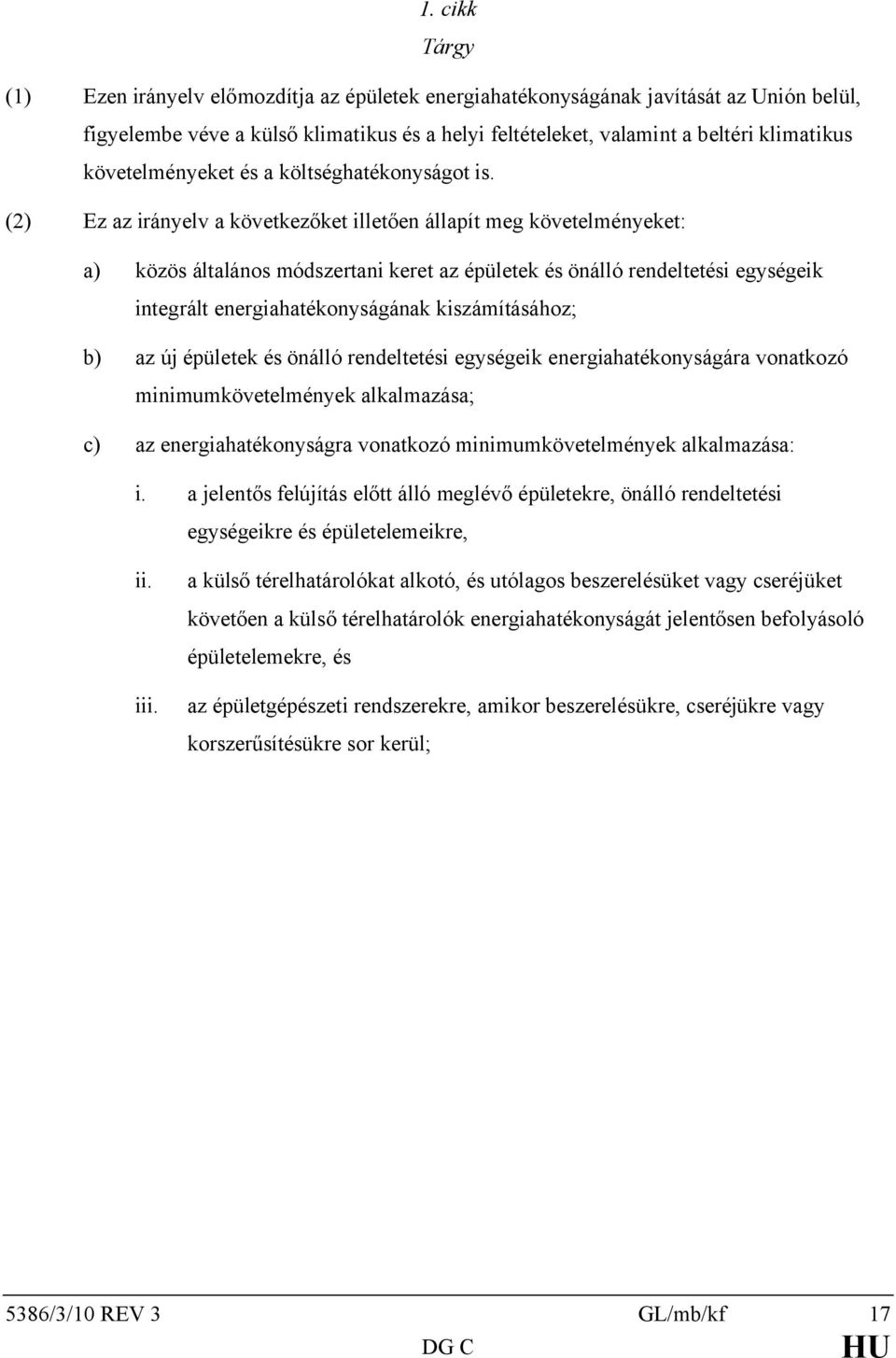 (2) Ez az irányelv a következőket illetően állapít meg követelményeket: a) közös általános módszertani keret az épületek és önálló rendeltetési egységeik integrált energiahatékonyságának