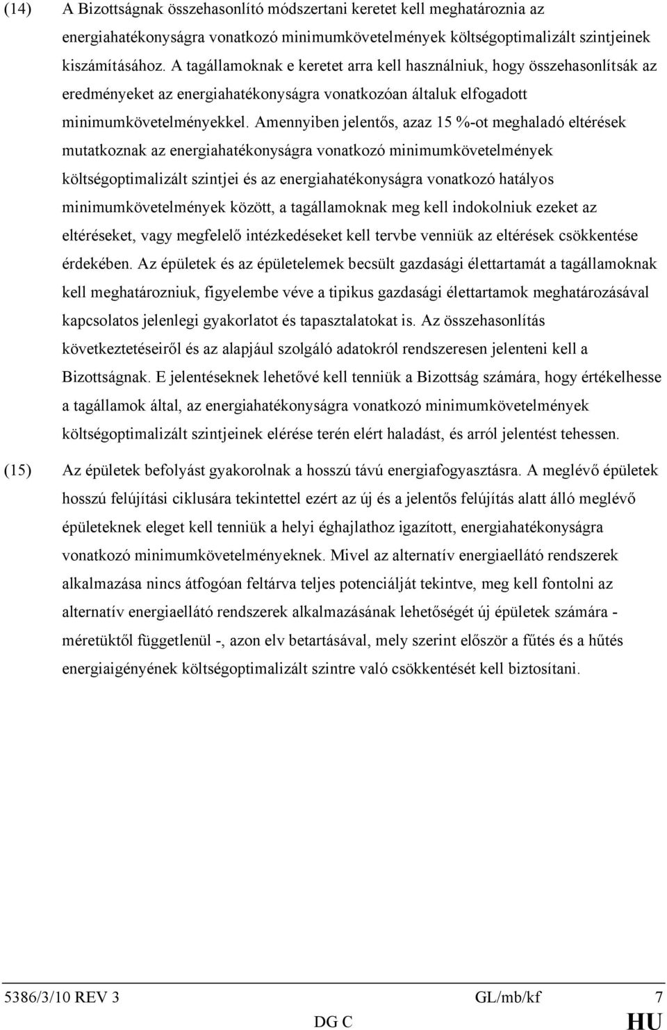 Amennyiben jelentős, azaz 15 %-ot meghaladó eltérések mutatkoznak az energiahatékonyságra vonatkozó minimumkövetelmények költségoptimalizált szintjei és az energiahatékonyságra vonatkozó hatályos