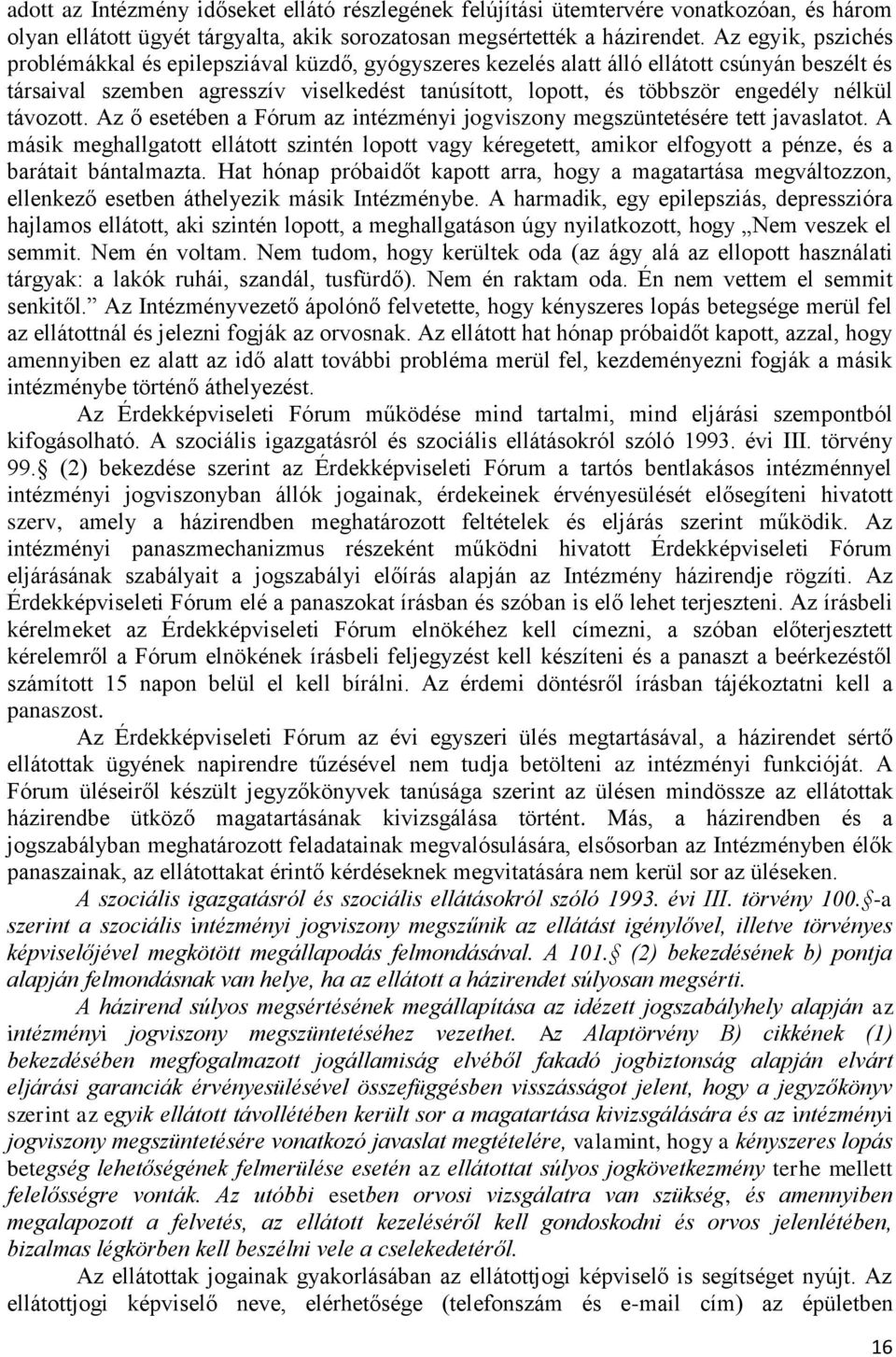 nélkül távozott. Az ő esetében a Fórum az intézményi jogviszony megszüntetésére tett javaslatot.