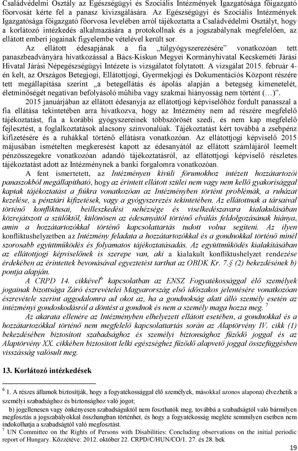 jogszabálynak megfelelően, az ellátott emberi jogainak figyelembe vételével került sor.